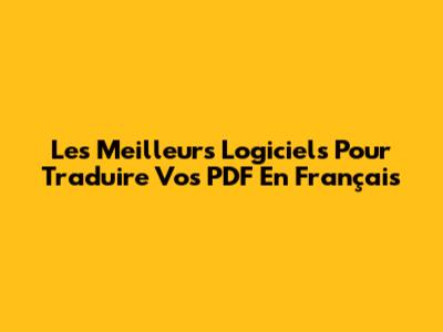 Les Meilleurs Logiciels Pour Traduire Vos PDF En Français