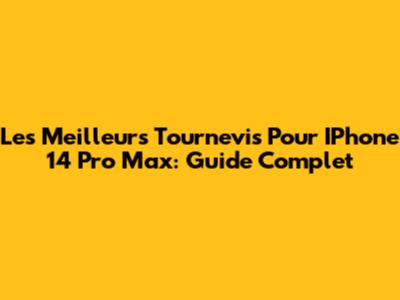 Les Meilleurs Tournevis Pour IPhone 14 Pro Max: Guide Complet