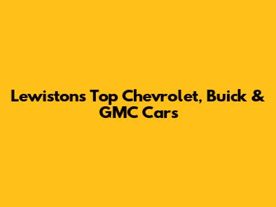 Lewiston's Top Chevrolet, Buick & GMC Cars