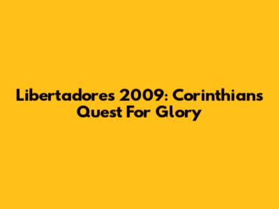 Libertadores 2009: Corinthians' Quest For Glory
