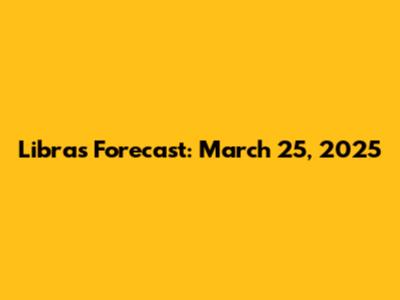 Libra's Forecast: March 25, 2025