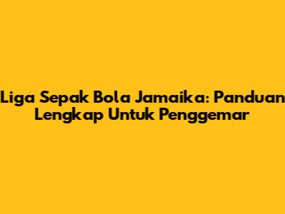 Liga Sepak Bola Jamaika: Panduan Lengkap Untuk Penggemar