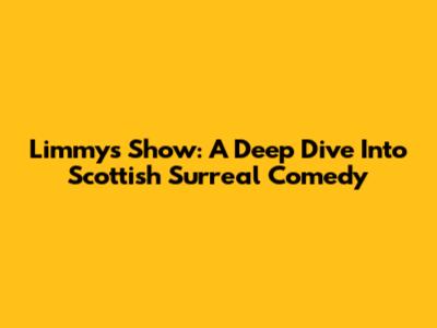 Limmy's Show: A Deep Dive Into Scottish Surreal Comedy