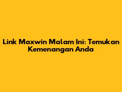 Link Maxwin Malam Ini: Temukan Kemenangan Anda