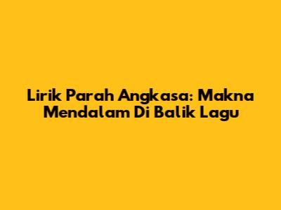 Lirik Parah Angkasa: Makna Mendalam Di Balik Lagu