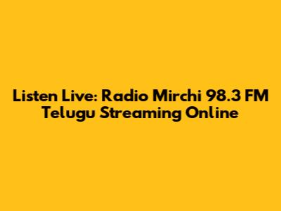 Listen Live: Radio Mirchi 98.3 FM Telugu Streaming Online