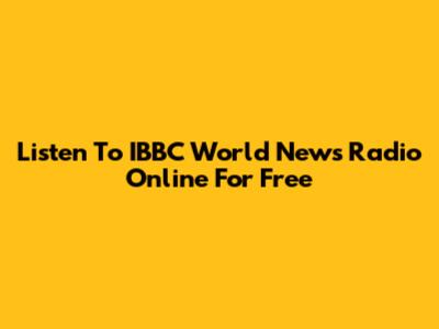 Listen To IBBC World News Radio Online For Free