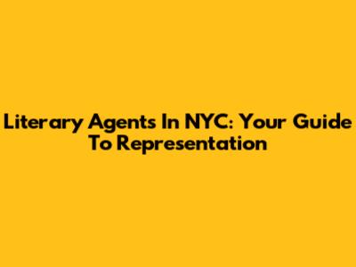 Literary Agents In NYC: Your Guide To Representation