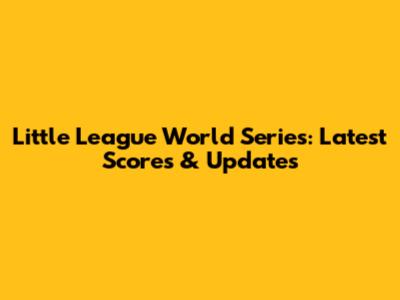 Little League World Series: Latest Scores & Updates