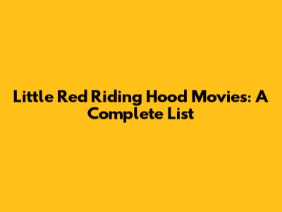 Little Red Riding Hood Movies: A Complete List