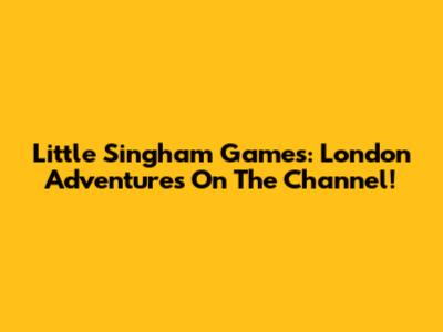 Little Singham Games: London Adventures On The Channel!