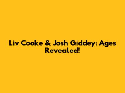 Liv Cooke & Josh Giddey: Ages Revealed!