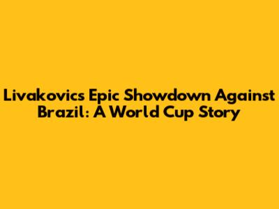 Livakovic's Epic Showdown Against Brazil: A World Cup Story