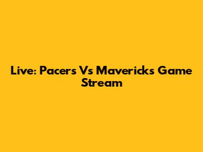 Live: Pacers Vs Mavericks Game Stream