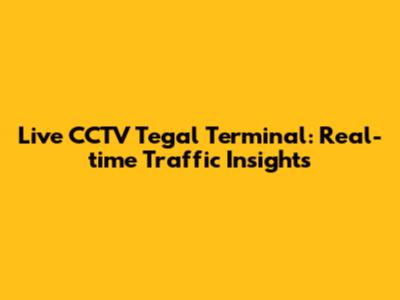Live CCTV Tegal Terminal: Real-time Traffic Insights