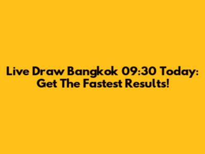 Live Draw Bangkok 09:30 Today: Get The Fastest Results!