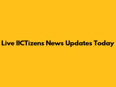Live IICTizens News Updates Today