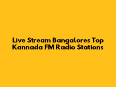 Live Stream Bangalore's Top Kannada FM Radio Stations