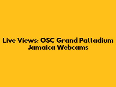 Live Views: OSC Grand Palladium Jamaica Webcams