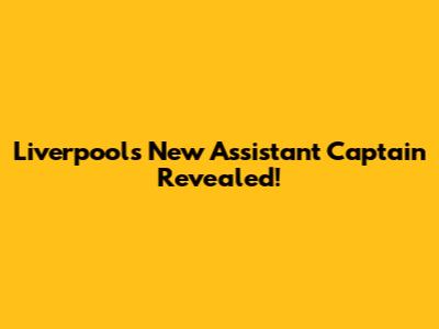 Liverpool's New Assistant Captain Revealed!