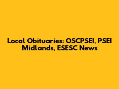 Local Obituaries: OSCPSEI, PSEI Midlands, ESESC News