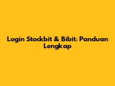 Login Stockbit & Bibit: Panduan Lengkap