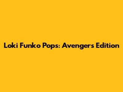 Loki Funko Pops: Avengers Edition