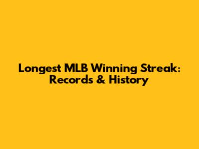 Longest MLB Winning Streak: Records & History