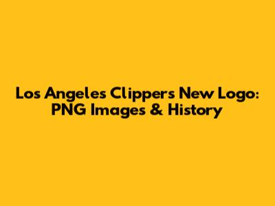 Los Angeles Clippers New Logo: PNG Images & History