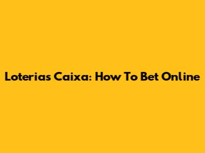 Loterias Caixa: How To Bet Online