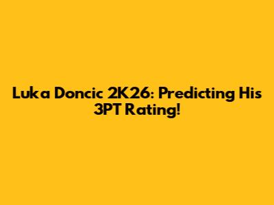 Luka Doncic 2K26: Predicting His 3PT Rating!