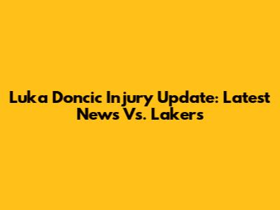 Luka Doncic Injury Update: Latest News Vs. Lakers