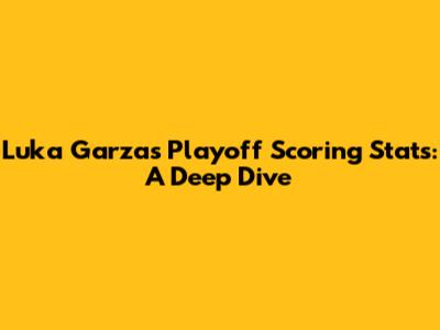 Luka Garza's Playoff Scoring Stats: A Deep Dive