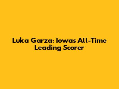 Luka Garza: Iowa's All-Time Leading Scorer