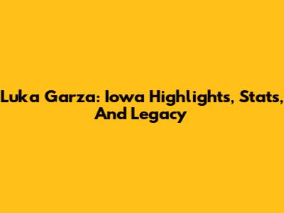 Luka Garza: Iowa Highlights, Stats, And Legacy