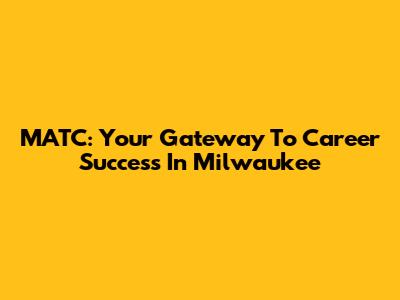 MATC: Your Gateway To Career Success In Milwaukee