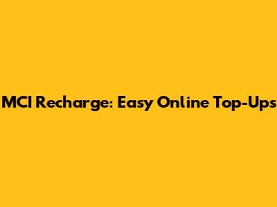 MCI Recharge: Easy Online Top-Ups