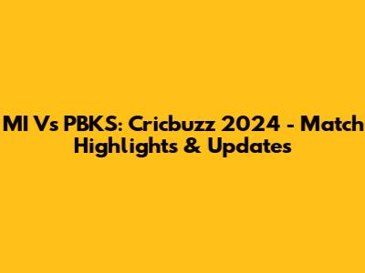 MI Vs PBKS: Cricbuzz 2024 - Match Highlights & Updates