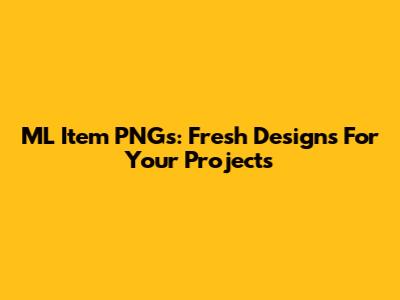 ML Item PNGs: Fresh Designs For Your Projects
