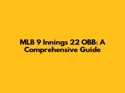 MLB 9 Innings 22 OBB: A Comprehensive Guide