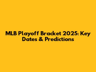 MLB Playoff Bracket 2025: Key Dates & Predictions