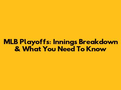 MLB Playoffs: Innings Breakdown & What You Need To Know