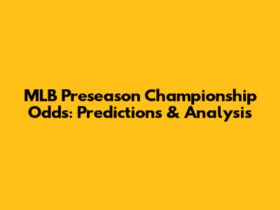 MLB Preseason Championship Odds: Predictions & Analysis