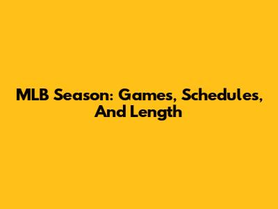 MLB Season: Games, Schedules, And Length