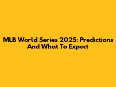 MLB World Series 2025: Predictions And What To Expect