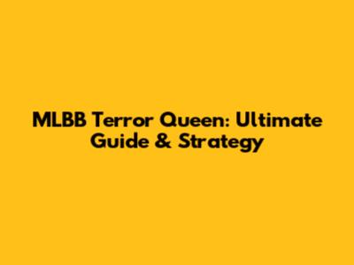 MLBB Terror Queen: Ultimate Guide & Strategy