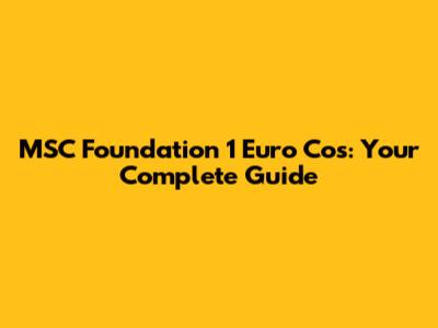 MSC Foundation 1 Euro Cos: Your Complete Guide