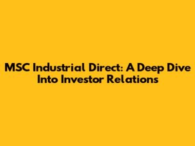 MSC Industrial Direct: A Deep Dive Into Investor Relations