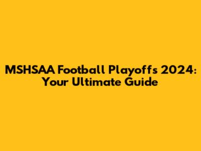MSHSAA Football Playoffs 2024: Your Ultimate Guide