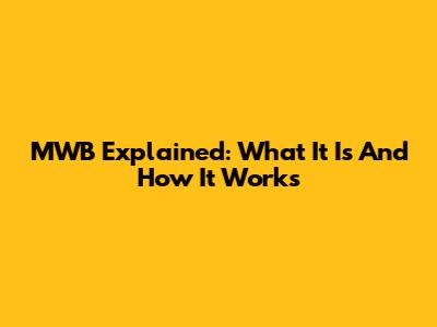 MWB Explained: What It Is And How It Works
